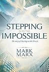 Stepping Into the Impossible by Mr Mark Marx