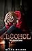 Alcohol my abusive lover: A story of the the addictive and abusive love affair with Mr Al-Cohol