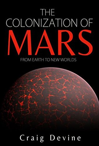 The Colonization of Mars: From Earth to New Worlds (Kindle Edition)