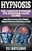 Hypnosis: The Complete Hypnosis Masterclass for Beginners: Learn How to Access Your Hidden Magical Powers in 30 Minutes or Less! (Self Hypnosis - Neuro ... - How to Hypnotize Anyone - Mind Control)