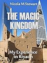 THE MAGIC KINGDOM: My Experience in Riyadh