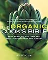 The Organic Cook's Bible: How to Select And Cook the Best Ingredients on the Market The Organic Cook's Bible: How to Select And Cook the Best Ingredients on the Market