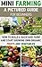 Mini Farming: A Pictured Guide For Beginners: How To Build A Backyard Farm And Start Growing Own Organic Fruits And Vegetables.: (Organic, mini farming ... Homesteading and Urban Gardening Book 3)