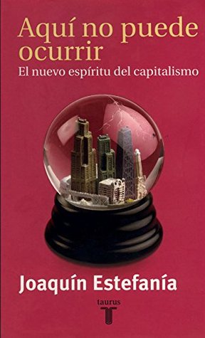 Aquí no puede ocurrir: El nuevo espíritu del capitalismo (Spanish Edition)
