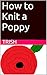 How to Knit a Poppy