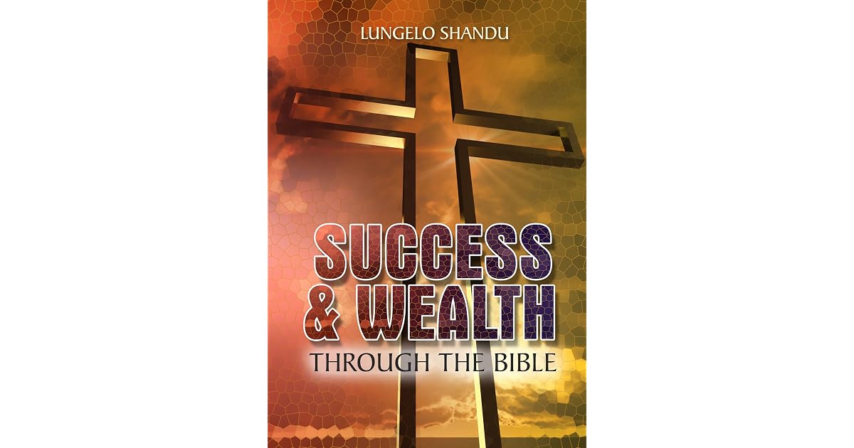 Success Wealth Through The Bible By Lungelo Shandu
