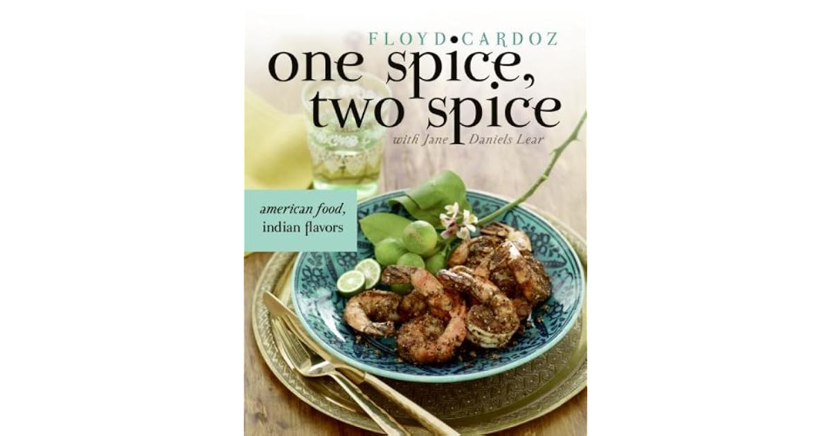 One Spice, Two Spice American Food, Indian Flavors by Floyd Cardoz