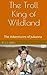 The Troll King of Wildland: The Adventures of Julianna