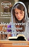 Headcovering Throughout Christian History: The Church's Response to 1 Corinthians 11:2-16 (Covered Glory)