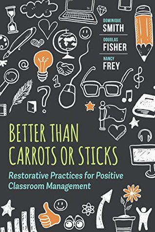 Better Than Carrots or Sticks: Restorative Practices for Positive Classroom Management (Kindle Edition)