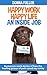 Happy Work. Happy Life. An Inside Job.: Humorous work stories of how the healing power of pets saved my sanity