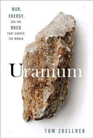 Uranium: War, Energy and the Rock That Shaped the World (Hardcover)