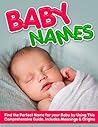 Baby Names: Baby Names with Meanings and Origins (Baby Names, baby names for girls, baby names for boys, baby names book, baby names with meanings, Complete baby name book)