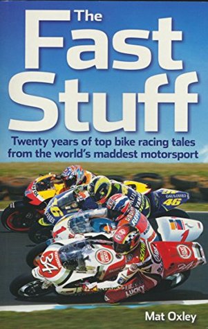 The Fast Stuff: Twenty years of top bike racing tales from the world's maddest motorsport (Kindle Edition)