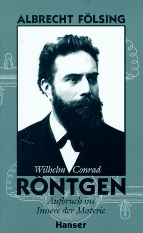 Wilhelm Conrad Röntgen: Aufbruch ins Innere der Materie