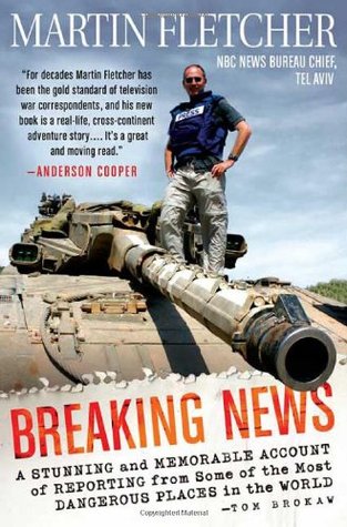 Breaking News: A Stunning and Memorable Account of Reporting from Some of the Most Dangerous Places in the World (Hardcover)