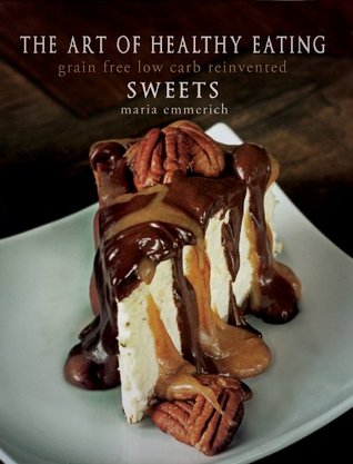 The Art of Healthy Eating - Sweets: grain free low carb reinvented (Kindle Edition)