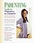 Parenting Guide to Pregnancy and Childbirth by Paula Spencer