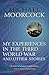 My Experiences in the Third World War and Other Stories: The Best Short Fiction Of Michael Moorcock Volume 1 (Moorcock Best Short Fiction 1)