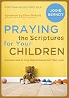 Book cover for Praying the Scriptures for Your Children: Discover How to Pray God's Purpose for Their Lives