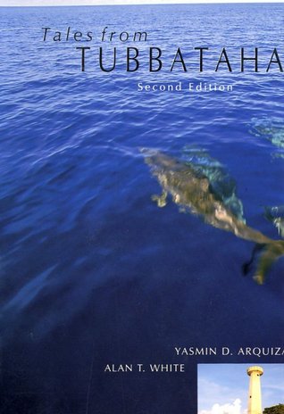 Tales from Tubbataha: Natural History, Resource Use, and Conservation of the Tubbataha Reefs, Palawan, Philippines
