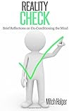 Reality Check (Brief Reflections on Un-Conditioning the Mind) Reality Check (Brief Reflections on Un-Conditioning the Mind)