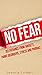No Fear: Deliverance From Anxiety, Panic Disorder, Stress and Phobias