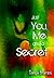 Just you, me and a secret by Ganga Bharani Vasudevan Just you, me and a secret by Ganga Bharani Vasudevan