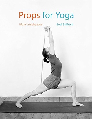 Props for Yoga: A Guide to Iyengar Yoga Practice with Props (Kindle Edition)