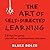 The Art of Self-Directed Learning: 23 Tips for Giving Yourself an Unconventional Education