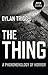 The Thing by Dylan Trigg The Thing by Dylan Trigg