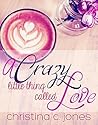 A Crazy Little Thing Called Love by Christina C. Jones