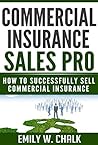 Commercial Insurance Sales Pro: How to Successfully Sell Commercial Insurance