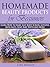 Homemade Beauty Products for Beginners: Learn How to Make Easy Body Scrubs, Lotions, Bath Salts, Soap, Baby Wipes and More