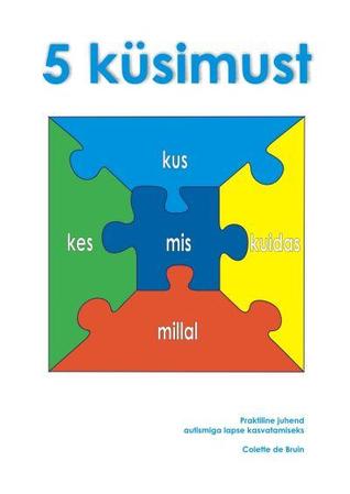 5 küsimust. Praktiline juhend autismiga lapse kasvatamiseks