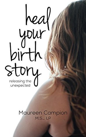 Heal Your Birth Story: releasing the unexpected (Kindle Edition)