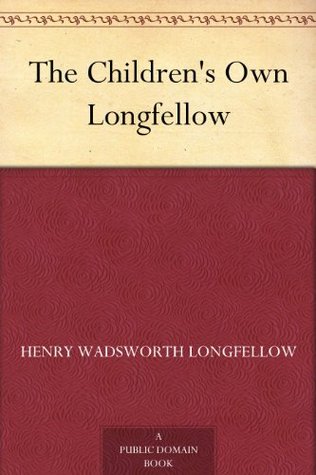 The Children's Own Longfellow (Kindle Edition)