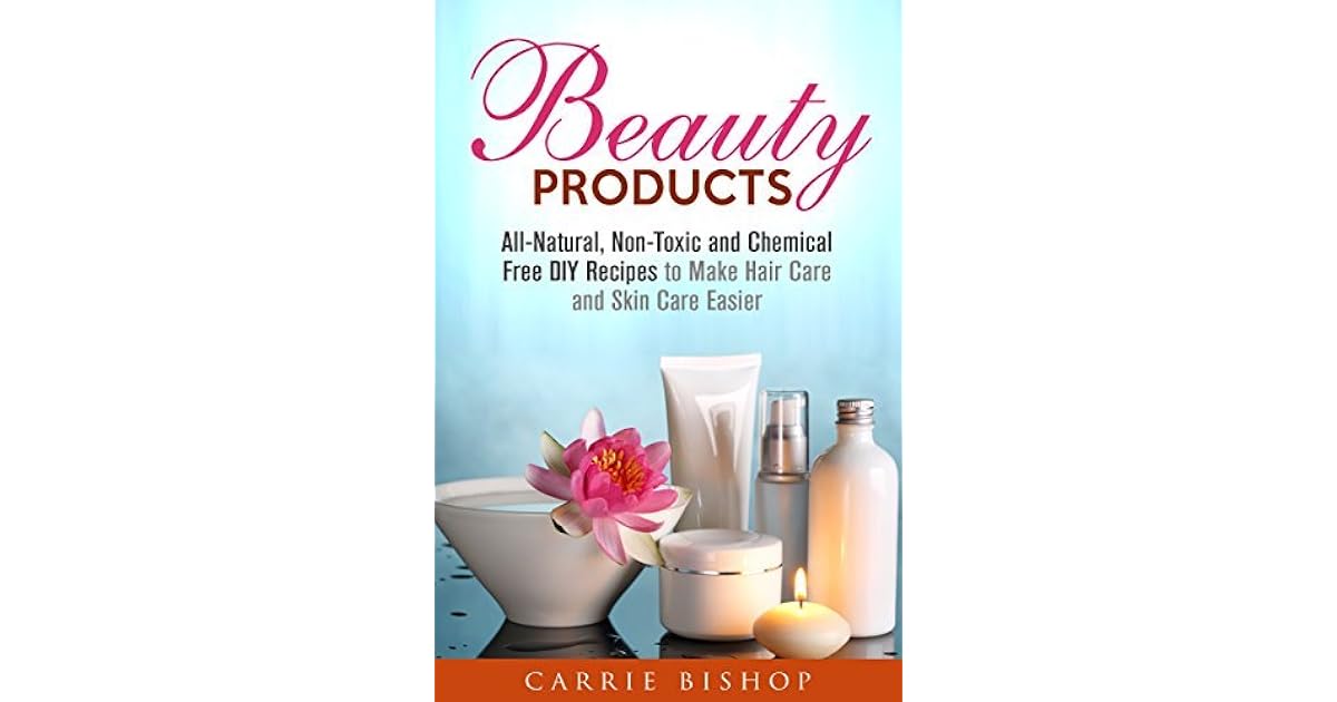 Beauty Products All Natural Non Toxic And Chemical Free Diy