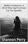 Stolen Innocence: A Child Who Had To Grow Up Too Quickly