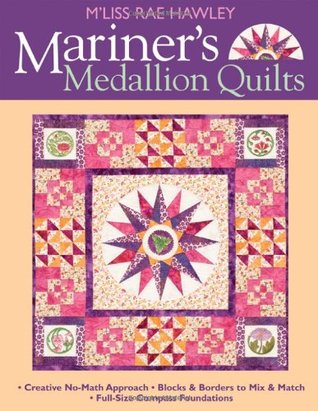 Mariner's Medallion Quilts: Creative No-Math Approach Blocks & Borders to Mix & Match Full-Size Compass Foundations (Paperback)