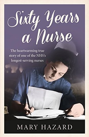 Sixty Years a Nurse: A Medical Memoir from One of the Longest Serving Nurses in NHS History (Kindle Edition)