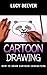 Cartoon Drawing 101: How To Draw Cartoon Characters