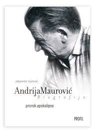 Andrija Maurović: prorok apokalipse (biografija)