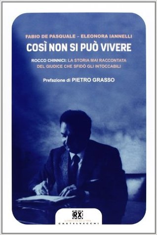 Così non si può vivere. Rocco Chinnici la storia mai raccontata del giudice che sfidò gli intoccabili