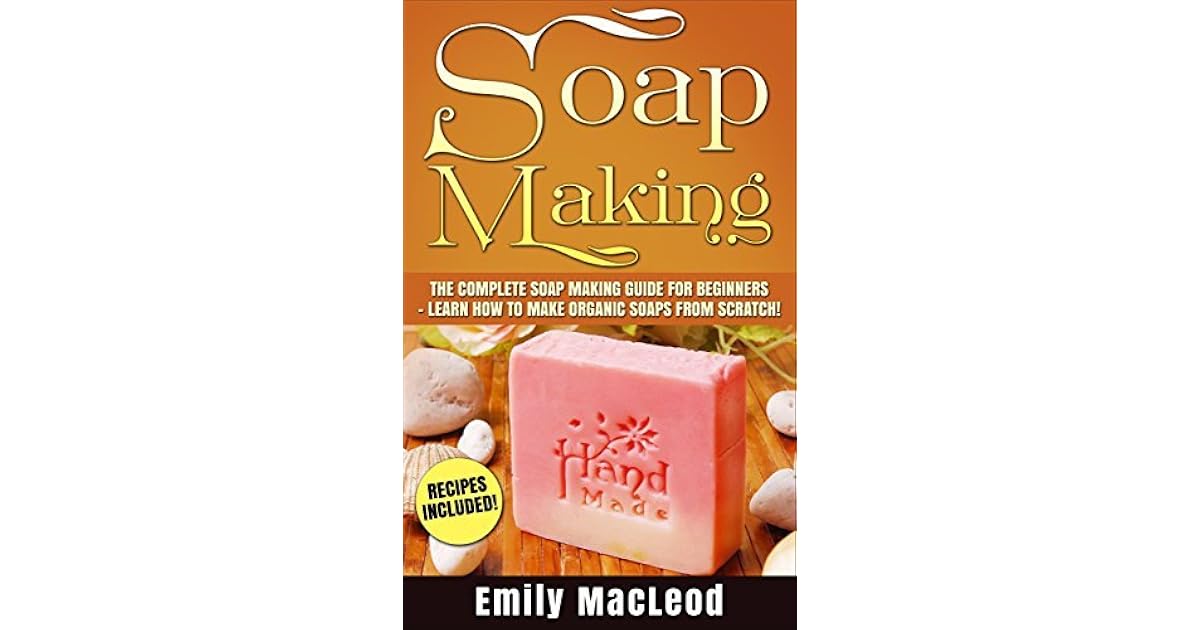 Soap Making Soap Making Guide for Beginners Learn How to Make