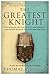 The Greatest Knight: The Remarkable Life of William Marshal, The Power Behind Five English Thrones