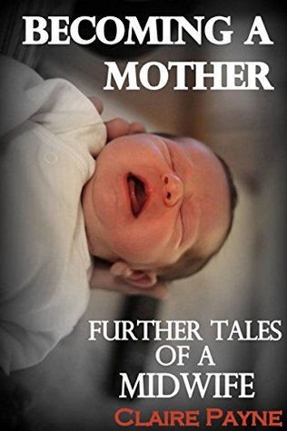 Becoming a Mother: Further Tales of a Midwife (Kindle Edition)