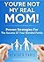 You're Not My Real Mom: Proven Strategies for the Success of Your Blended Family