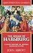 The House of Habsburg - A Short History of Austria from 1232 ... by John S.C. Abbott
