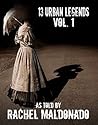 13 Urban Legends Volume 1 by Rachel Maldonado